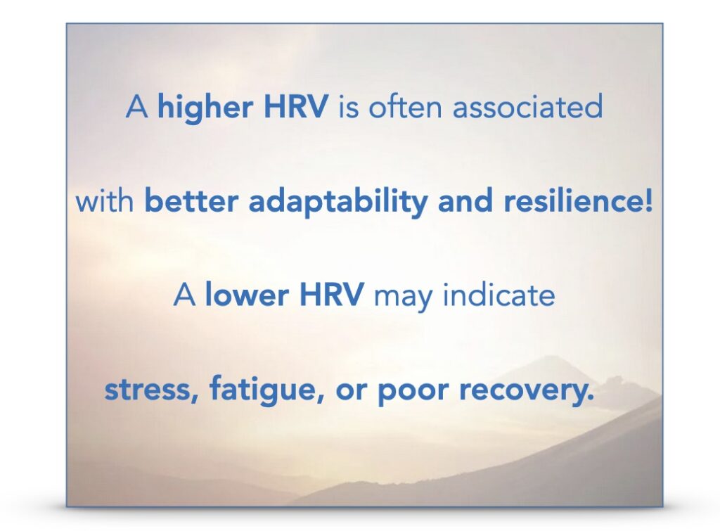 "a higher HRV is often associated with better adaptability and resilience!  A lower HRV may indicate stress, fatigue, or poor recovery."